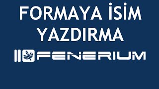 Fenerium Formaya İsim Yazdırma Nasıl Yapılır [upl. by Annovad254]