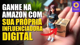 Ganhar na Amazon com sua própria influenciadora digital [upl. by Benco]