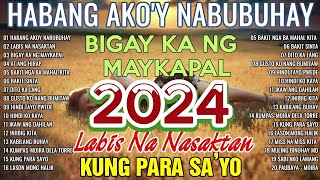 HABANG AKOY NABUBUHAY Tagalog Love Song Playlist 2024 💕 Masasakit na Kanta Para sa BROKEN3 [upl. by Naujit]