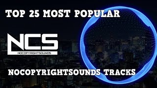 Top 25 Most Popular Tracks From NoCopyrightSounds NCS [upl. by Lindberg657]