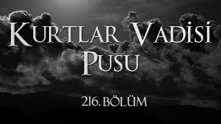 Kurtlar Vadisi Pusu 216 Bölüm [upl. by Eustasius]