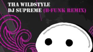 Tha Wildstyle  DJ Supreme BFunk Remix [upl. by Nilam]