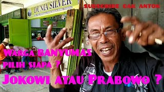 Warga BANYUMAS pilih Jokowi atau Prabowo  part 2 [upl. by Latsyrhc]