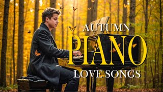 200 Most Beautiful Autumn Piano Love Songs  A Collection of Romantic Relaxing Pieces [upl. by Aneehta7]