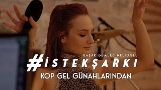 İstekŞarkı  KOP GEL GÜNAHLARINDAN Akustik  Başak Gümülcinelioğlu [upl. by Ecirtam]