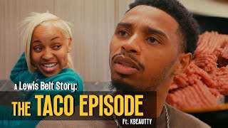 A Lewis Belt Story  TACO EPISODE Ft KBEAUTTY [upl. by Aba]