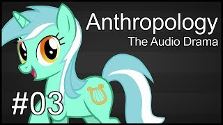 Anthropology The Audio Drama  Chapter 3  Experimentation [upl. by Xirdnek]