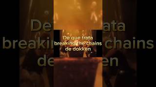 De que trata breaking the chains de dokken [upl. by Holton]