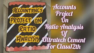 Accountancy Project for Class 12th Ratio Analysis of Ultratech CementAccounts Project CBSE [upl. by Hpesojnhoj]