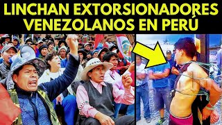 ¡SE CANSARON PERUANOS ATACAN A EXTORSIONADORES VENEZOLANOS [upl. by Xuagram289]