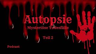 Autopsie  Mysteriöse Todesfälle  Teil 2 Podcast truecrime [upl. by Soneson]