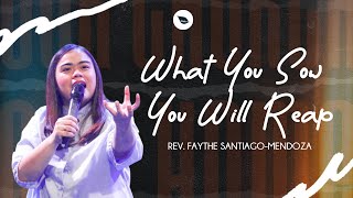 WHAT YOU SOW YOU WILL REAP  REV FAYTHE SANTIAGOMENDOZA [upl. by Ecidna790]