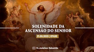 SOLENIDADE DA ASCENSÃO DO SENHOR  21052023  07H30 [upl. by Fielding806]