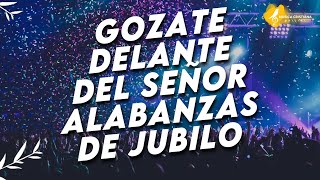 GOZATE DELANTE DEL SEÑOR 🎊 ALABANZAS ALEGRES DE JUBILO 🎊 MUSICA CRISTIANA DE AVIVAMIENTO Y GOZO MIX [upl. by Fitzgerald690]