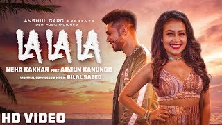 La La La  Neha Kakkar ft Arjun Kanungo  Bilal Saeed  Desi Music Factory [upl. by Rohclem]