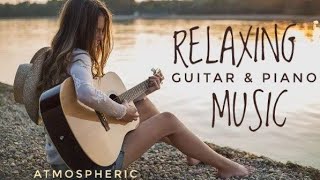 Best Relax MusicBeautiful Relaxing MusicRelaxing Guitar Music Instrumental MusicCalming Music [upl. by Novak]