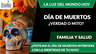 ¿Festejar el día de muertos interfiere con la identidad de tu hijo  Familia y Salud  RadioLLDM [upl. by Seften]