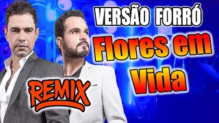 REMIX FLORES EM VIDA  ZEZÉ DI CAMARGO E LUCIANO VERSÃO FORRO [upl. by Rairb]