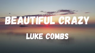 Luke Combs  Beautiful Crazy Lyric Video [upl. by Nyleahcim]