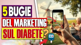 Le 5 Bugie del Marketing che Aumentano la Glicemia e Conducono al Diabete [upl. by Anerok]