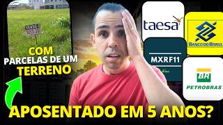 COMO SE APOSENTAR COM BBAS3 TAEE11 PETR4 e MXRF11  INVESTIMENTO em AÇÕES e FIIS x TERRENO [upl. by Keavy]