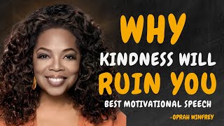 4 Ways HOW Kindness Will RUIN Your Life  OPRAH WINFREY MOTIVATION [upl. by Arretnahs207]