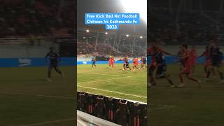 Free Kick Ball Nsl Football Chitwan Vs Kathmandu Fc 2023 [upl. by Adok]