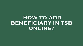 How to add beneficiary in tsb online [upl. by Ariad]