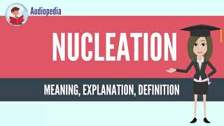 What Is NUCLEATION NUCLEATION Definition amp Meaning [upl. by Hasty]