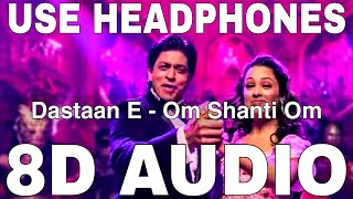 Dastaan E Om Shanti Om 8D Audio  Om Shanti Om  Shaan  Shahrukh Khan Yuvika Chaudhary [upl. by Deragon]