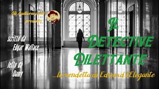 Il Giallo Inglese  Il Detective Dilettante  AUDIORACCONTO GIALLO [upl. by Milburr890]