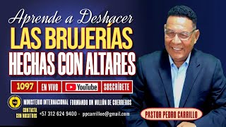 🔴 PEDRO CARRILLO 1097♦️ quotAPRENDE A DESHACER LAS BRUJERÍAS ENVIADAS POR MEDIO DE ALTARESquot [upl. by Silloh]