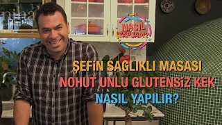 NASIL YAPSAM  ÅEFÄ°N SAÄLIKLI MASASI  NOHUT UNLU GLUTENSÄ°Z KEK NASIL YAPILIR [upl. by Enirahtak]