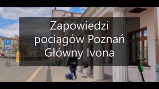 Zapowiedzi pociągów Poznań Główny Ivona [upl. by Nyrol]