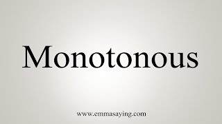 How To Say Monotonous [upl. by Nyledaj149]