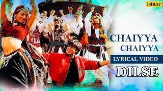 Chaiyya Chaiyya  Lyrical Video  Dil Se  Sukhwinder Singh  A R Rahman  Ishtar Music [upl. by Harday]