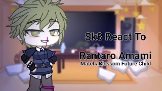 Sk8 React To Rantaro Amami Sk8 x Danganronpa Matchablossom Future Child Part 26 [upl. by Niamrej]