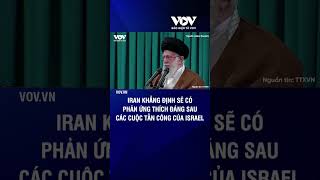 Iran khẳng định sẽ có phản ứng thích đáng sau các cuộc tấn công của Israel  Báo Điện tử VOV [upl. by Fausta]