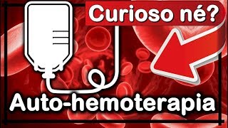 → O Que é Auto Hemoterapia Como é Funciona Benefícios [upl. by Sterne]