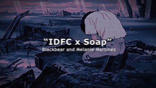 IDFC x Soap 𝐬𝐥𝐨𝐰𝐞𝐝𝐫𝐞𝐯𝐞𝐫𝐛𝐥𝐲𝐫𝐢𝐜𝐬 Blackbear and Melanie Martinez Tiktok Remix [upl. by Nyrtak]