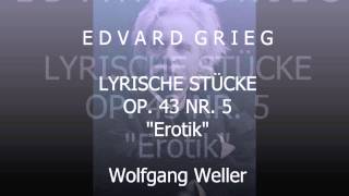 Grieg Lyrische Stücke op 43 Nr 5 quotErotikquot Wolfgang Weller 2013 [upl. by Jean]