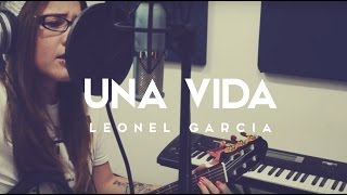 Una Vida  Leonel Garcia  COVER  Griss Romero [upl. by Mast]