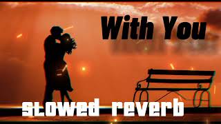 With You  AP Dhillon slowed reverb [upl. by Nigel]