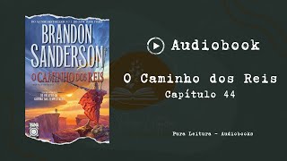 AUDIOBOOK O Caminho dos Reis  Capítulo 44 [upl. by Hatfield147]