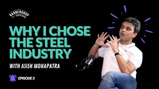 Money  Success  Why I chose Steel Industry  Asish Mohapatra Ft The BarberShop with Shantanu [upl. by Paulita835]