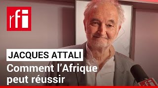 Jacques Attali  comment l’Afrique peut réussir • RFI [upl. by Amsed]