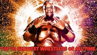 Top 10 Heaviest Wrestlers Of All Time [upl. by Ilonka]