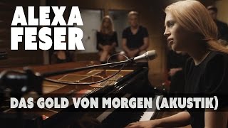 Alexa Feser  Das Gold von Morgen Akustik Piano Clip [upl. by Jenn]