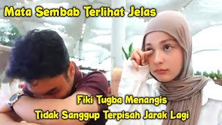 Fiki Naki dan Tugba Menangis Karena Tak Sanggup Terpisah Jarak Lagi [upl. by Manouch590]