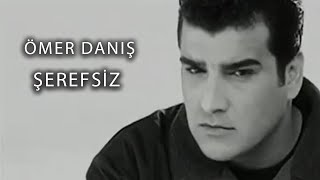 Ömer Danış  Şerefsiz Official Video [upl. by Fineman940]